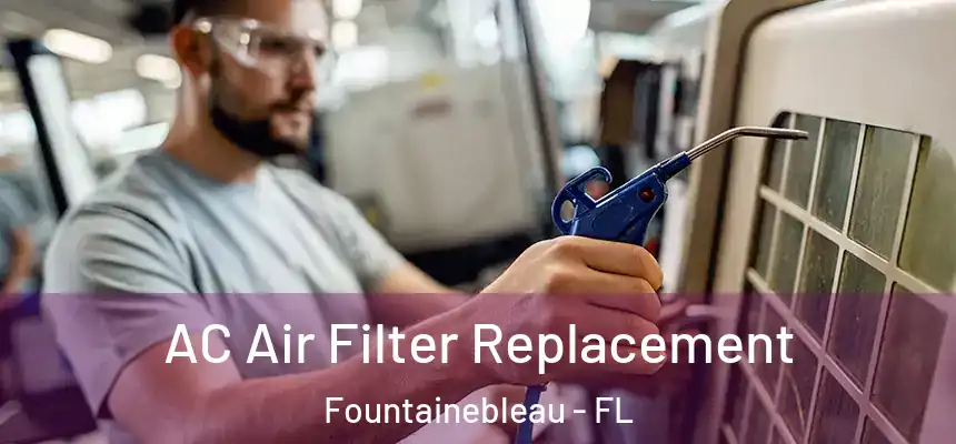  AC Air Filter Replacement Fountainebleau - FL