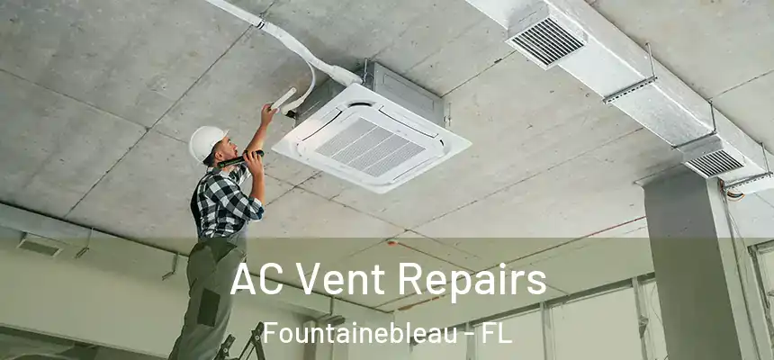 AC Vent Repairs Fountainebleau - FL