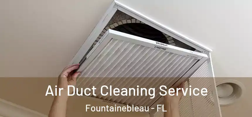 Air Duct Cleaning Service Fountainebleau - FL