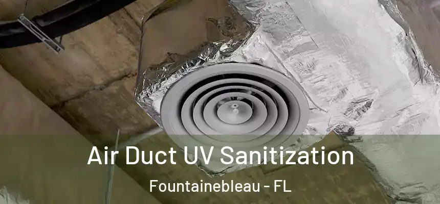 Air Duct UV Sanitization Fountainebleau - FL