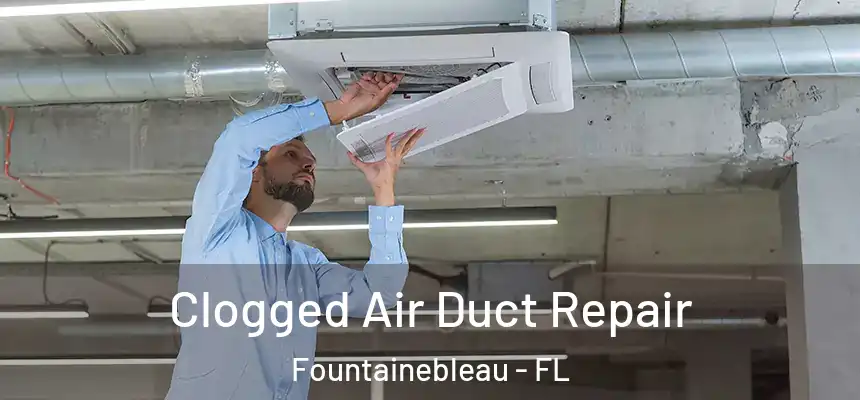  Clogged Air Duct Repair Fountainebleau - FL