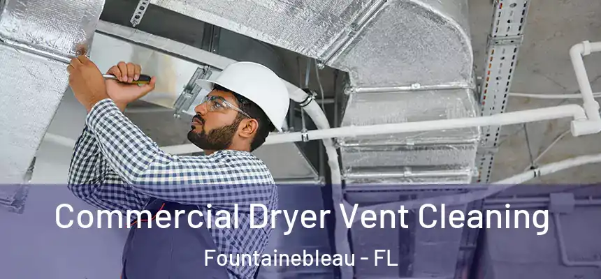 Commercial Dryer Vent Cleaning Fountainebleau - FL