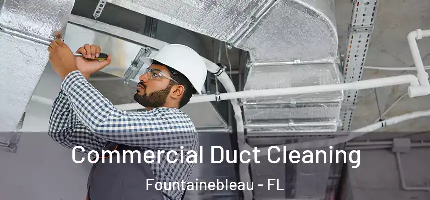 Commercial Duct Cleaning Fountainebleau - FL