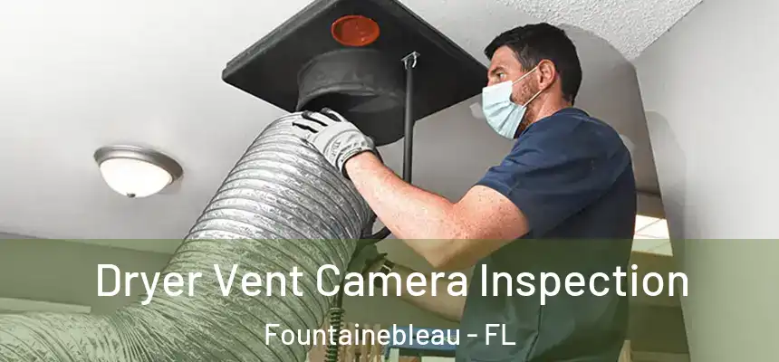 Dryer Vent Camera Inspection Fountainebleau - FL