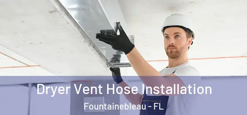  Dryer Vent Hose Installation Fountainebleau - FL