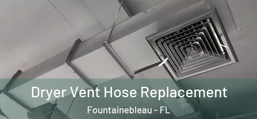 Dryer Vent Hose Replacement Fountainebleau - FL