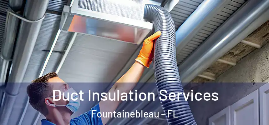 Duct Insulation Services Fountainebleau - FL