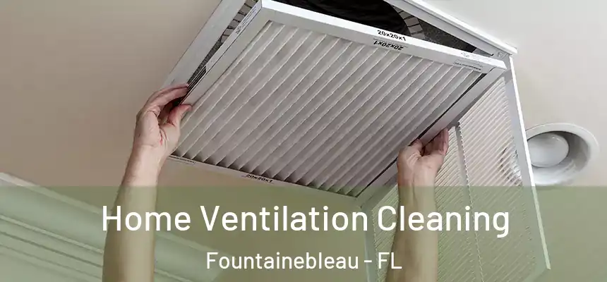 Home Ventilation Cleaning Fountainebleau - FL