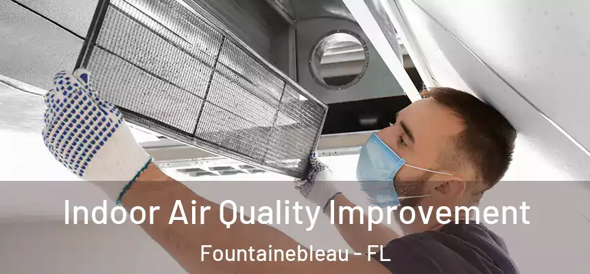 Indoor Air Quality Improvement Fountainebleau - FL