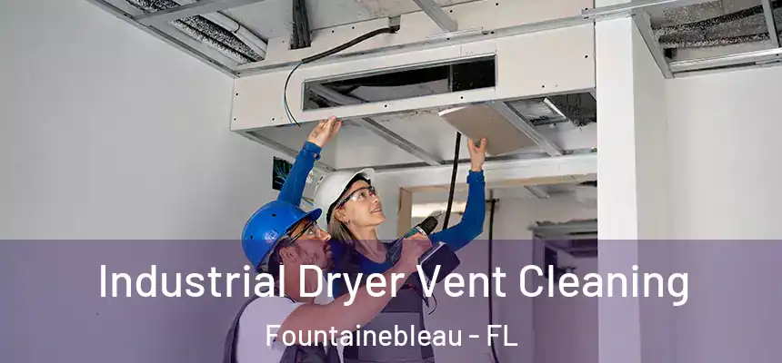 Industrial Dryer Vent Cleaning Fountainebleau - FL