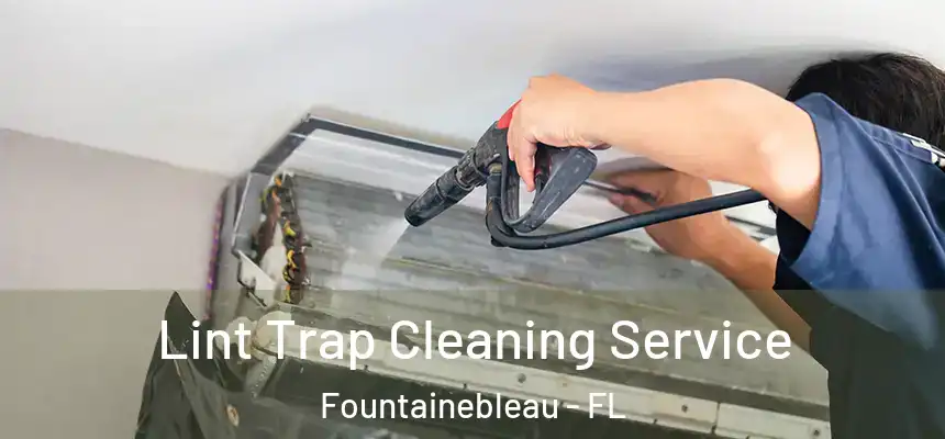  Lint Trap Cleaning Service Fountainebleau - FL