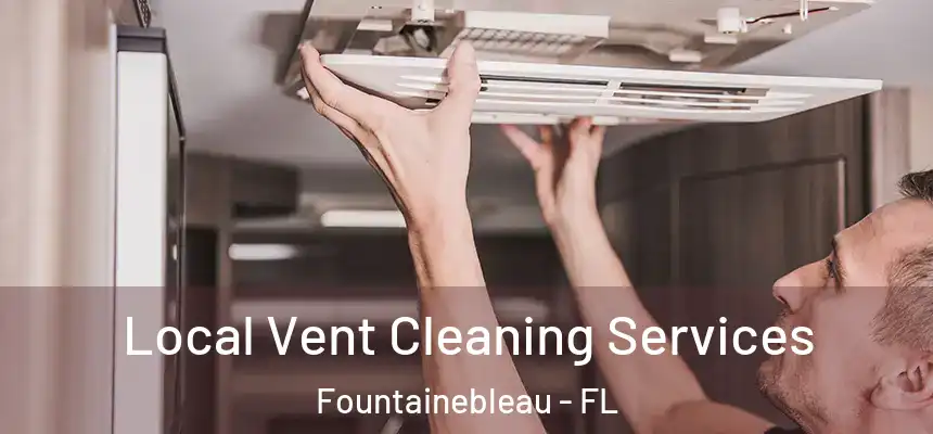 Local Vent Cleaning Services Fountainebleau - FL