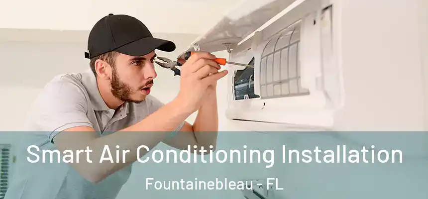  Smart Air Conditioning Installation Fountainebleau - FL