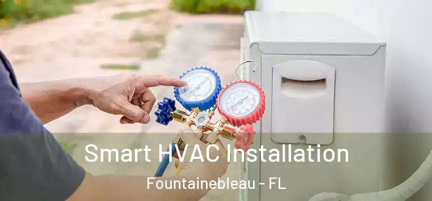 Smart HVAC Installation Fountainebleau - FL